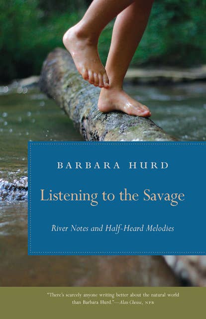 Listening to the Savage: River Notes and Half-Heard Melodies