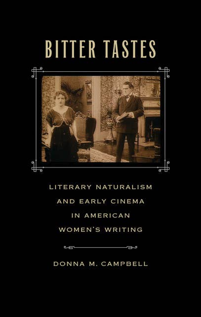 Bitter Tastes: Literary Naturalism and Early Cinema in American Women's Writing