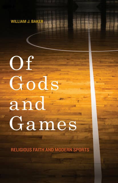 Of Gods and Games: Religious Faith and Modern Sports