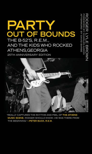 Party Out of Bounds: The B-52's, R.E.M., and the Kids Who Rocked Athens, Georgia