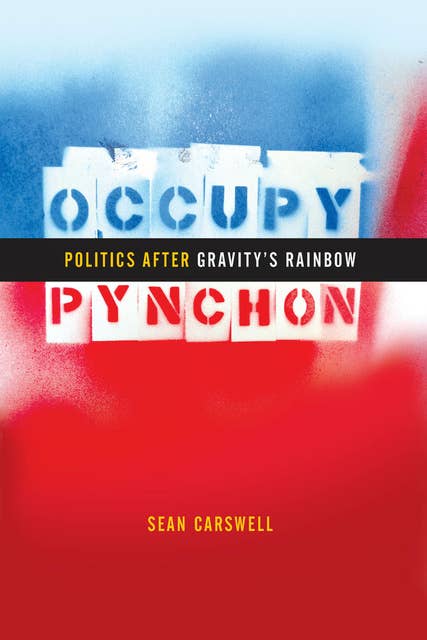 Occupy Pynchon: Politics after Gravity's Rainbow