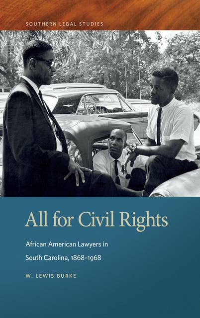 All for Civil Rights: African American Lawyers in South Carolina, 1868–1968