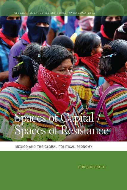 Spaces of Capital/Spaces of Resistance: Mexico and the Global Political Economy