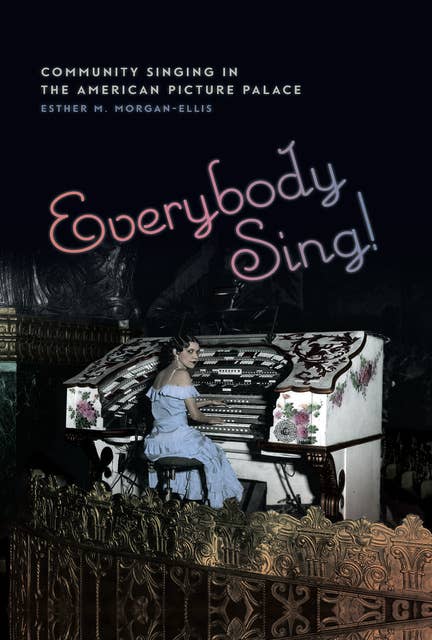 Everybody Sing!: Community Singing in the American Picture Palace