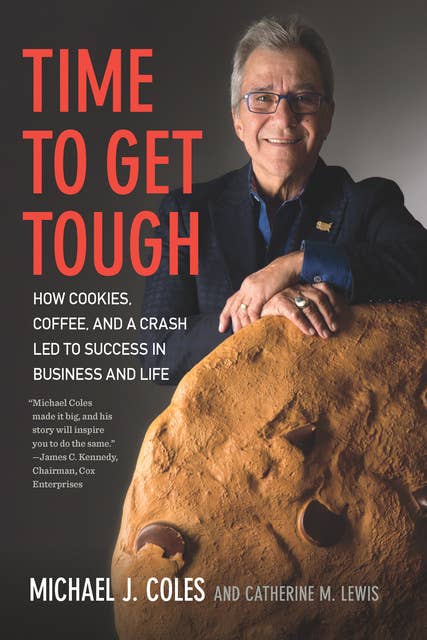 Time to Get Tough: How Cookies, Coffee, and a Crash Led to Success in Business and Life