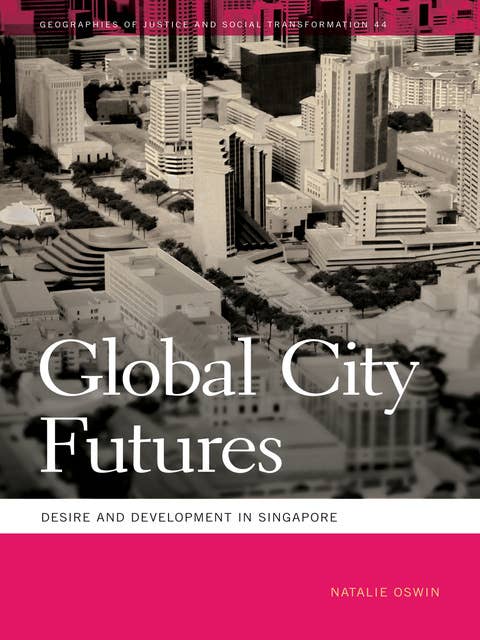Global City Futures: Desire and Development in Singapore
