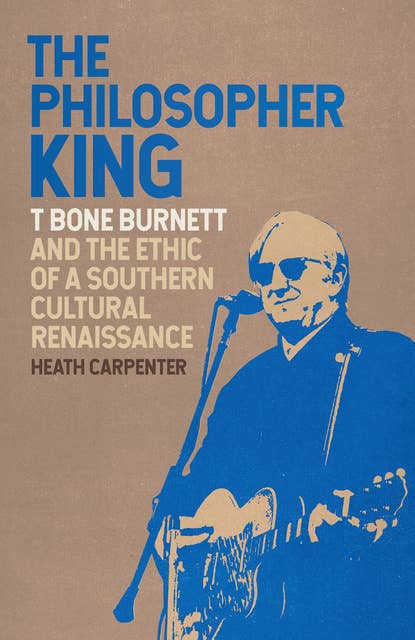 The Philosopher King: T Bone Burnett and the Ethic of a Southern Cultural Renaissance