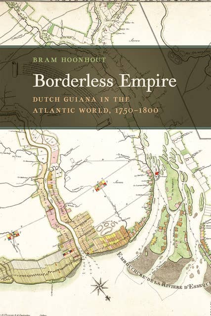 Borderless Empire: Dutch Guiana in the Atlantic World, 1750–1800