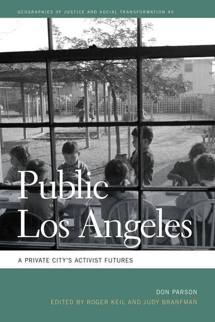 Public Los Angeles: A Private City's Activist Futures