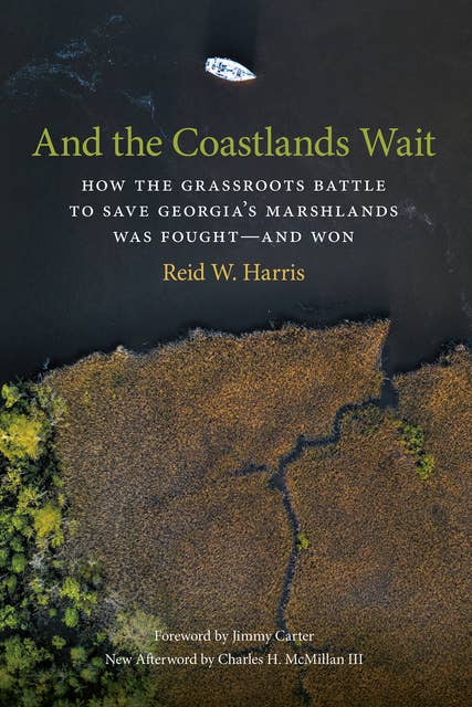 And the Coastlands Wait: How the Grassroots Battle to Save Georgia's Marshlands Was Fought—and Won
