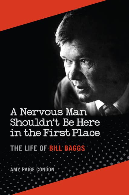 A Nervous Man Shouldn't Be Here in the First Place: The Life of Bill Baggs