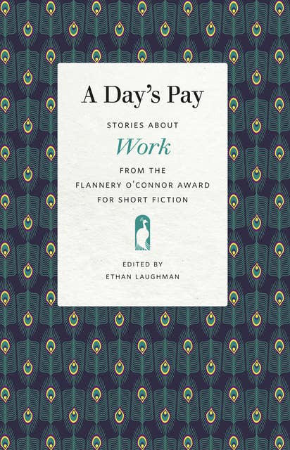 A Day’s Pay: Stories about Work from the Flannery O'Connor Award for Short Fiction