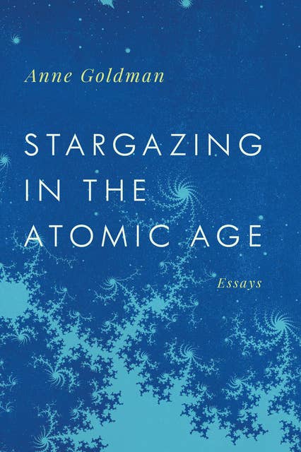 Stargazing in the Atomic Age: Essays