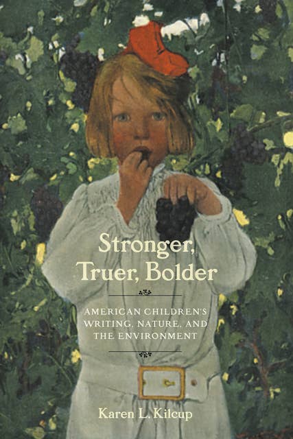 Stronger, Truer, Bolder: American Children's Writing, Nature, and the Environment