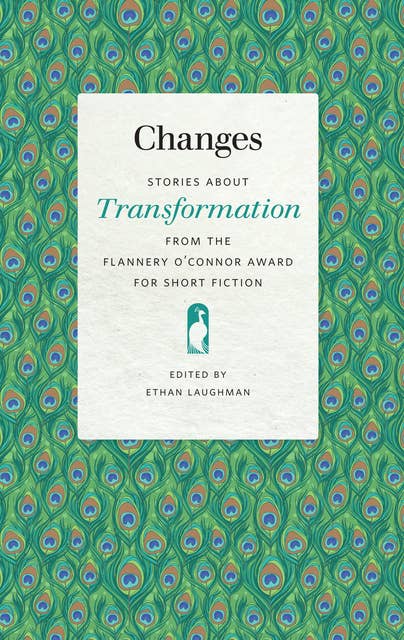 Changes: Stories about Transformation from the Flannery O'Connor Award for Short Fiction