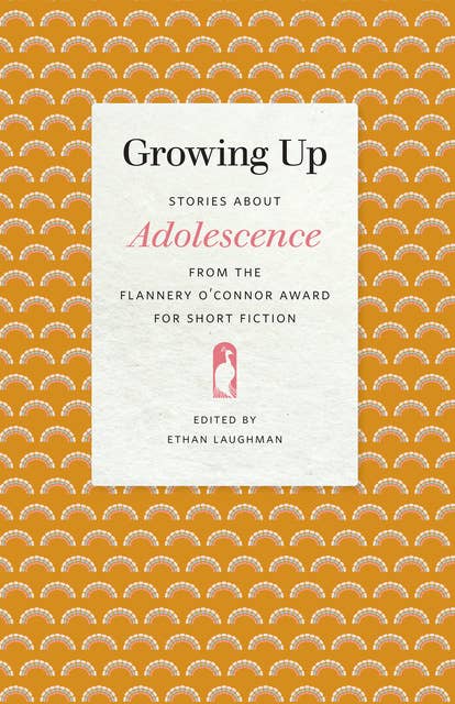Growing Up: Stories about Adolescence from the Flannery O'Connor Award for Short Fiction