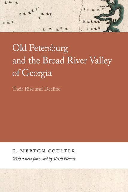 Old Petersburg and the Broad River Valley of Georgia: Their Rise and Decline