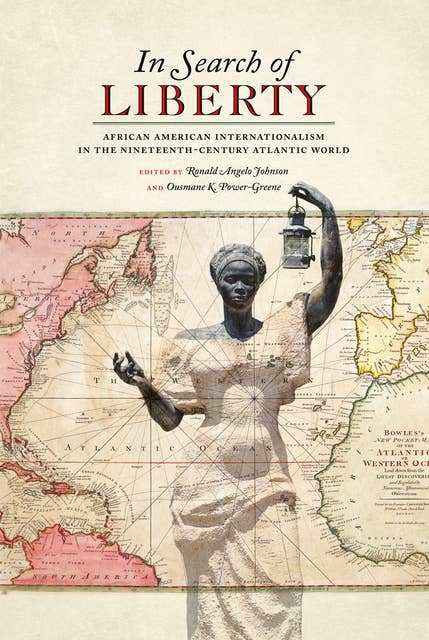 In Search of Liberty: African American Internationalism in the Nineteenth-Century Atlantic World