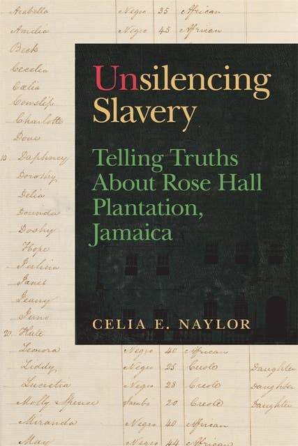 Unsilencing Slavery: Telling Truths About Rose Hall Plantation, Jamaica
