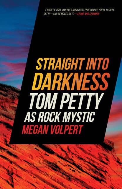Straight Into Darkness: Tom Petty as Rock Mystic