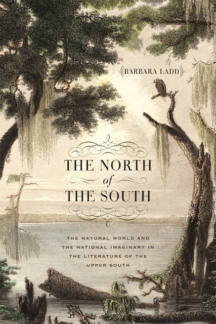 The North of the South: The Natural World and the National Imaginary in the Literature of the Upper South