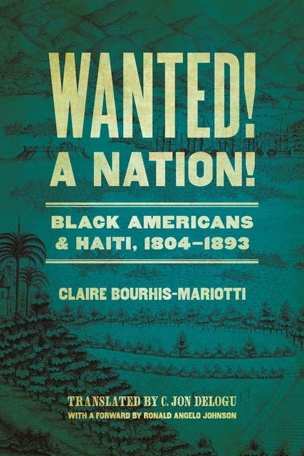 Wanted! A Nation!: Black Americans and Haiti, 1804-1893