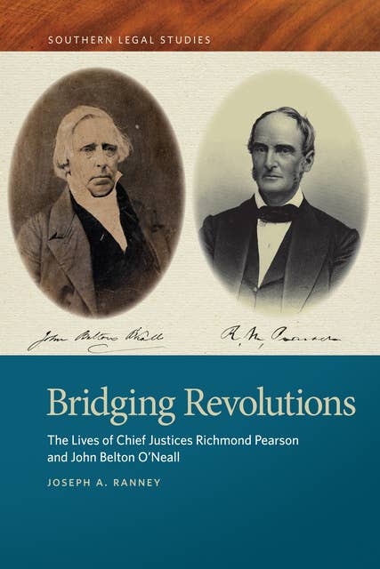 Bridging Revolutions: The Lives of Chief Justices Richmond Pearson and John Belton O'Neall