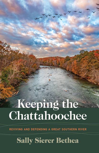 Keeping the Chattahoochee: Reviving and Defending a Great Southern River