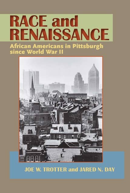 Race and Renaissance: African Americans in Pittsburgh since World War II