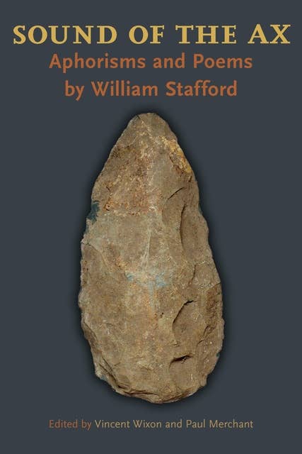 Sound of the Ax: Aphorisms and Poems by William Stafford