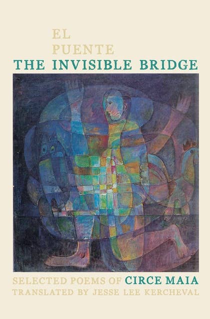The Invisible Bridge / El Puente Invisible: Selected Poems of Circe Maia