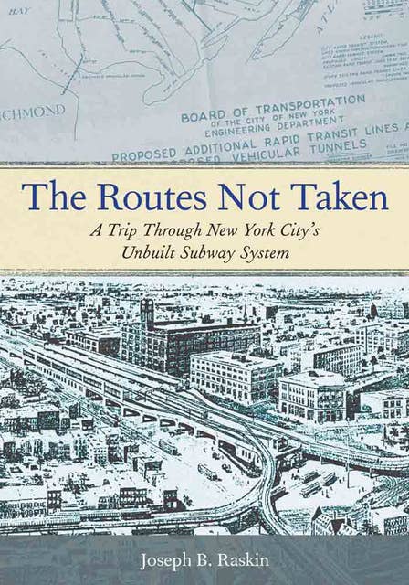 The Routes Not Taken: A Trip Through New York City's Unbuilt Subway System