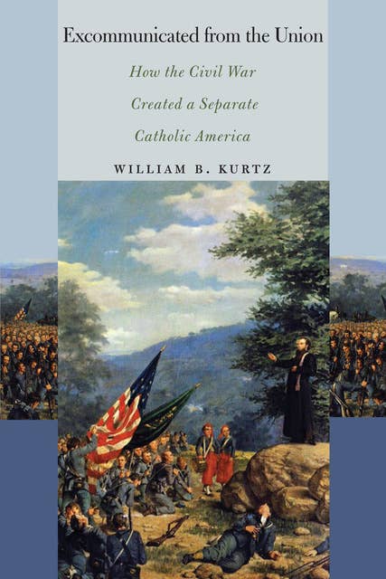 Excommunicated from the Union: How the Civil War Created a Separate Catholic America