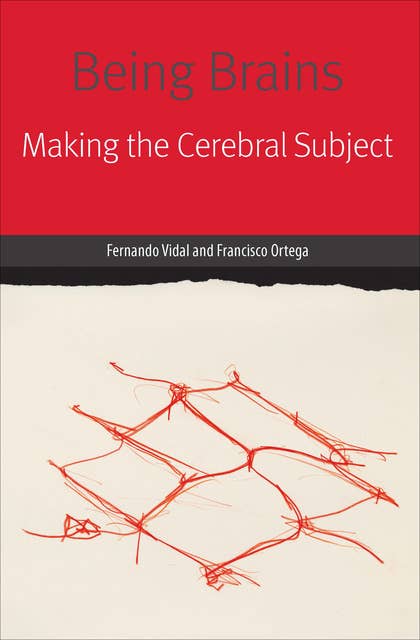 Being Brains: Making the Cerebral Subject