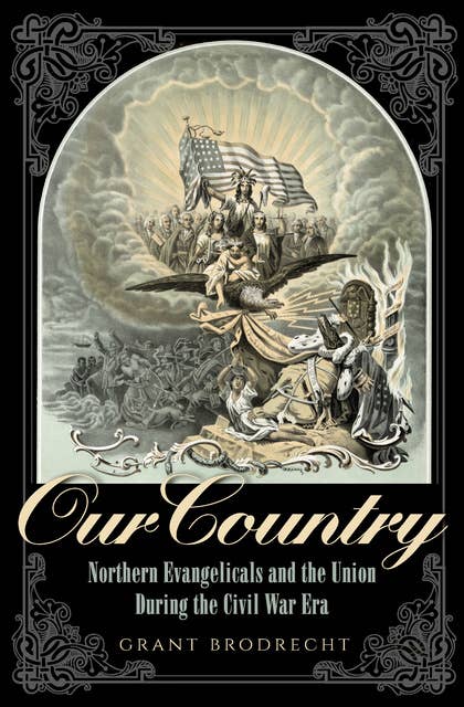 Our Country: Northern Evangelicals and the Union during the Civil War Era