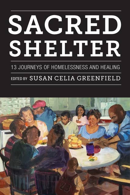Sacred Shelter: 13 Journeys of Homelessness and Healing