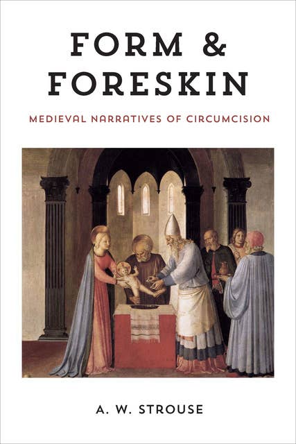 Form & Foreskin: Medieval Narratives of Circumsion