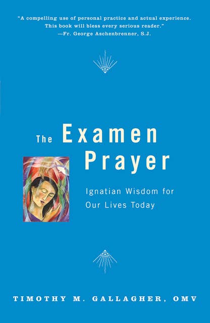 The Examen Prayer: Ignatian Wisdom for Our LivesToday