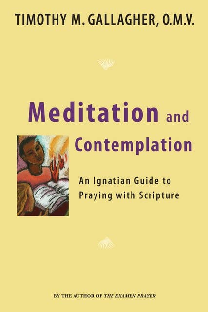 Meditation and Contemplation: An Ignatian Guide to Prayer with Scripture