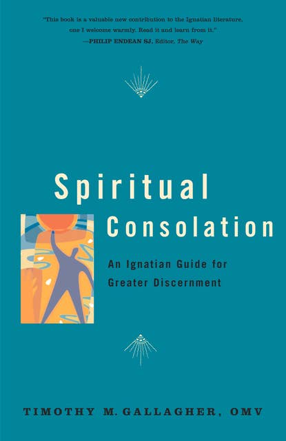 Spiritual Consolation: An Ignatian Guide for Greater Discernment