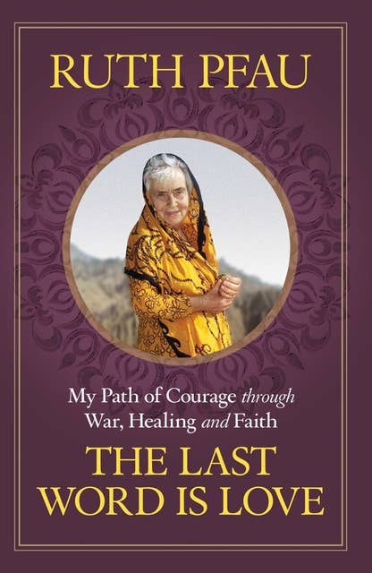 The Last Word is Love: My Path of Courage through War, Healing and Faith