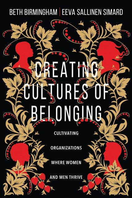 Creating Cultures of Belonging: Cultivating Organizations Where Women and Men Thrive