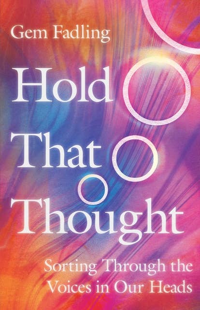 Hold That Thought: Sorting Through the Voices in Our Heads