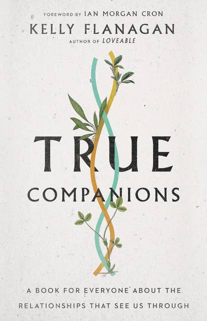 True Companions: A Book for Everyone About the Relationships That See Us Through