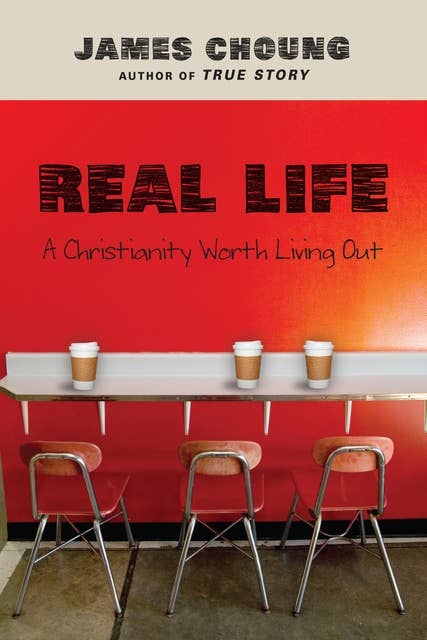 Real Life: A Christianity Worth Living Out