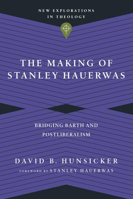 The Making of Stanley Hauerwas: Bridging Barth and Postliberalism
