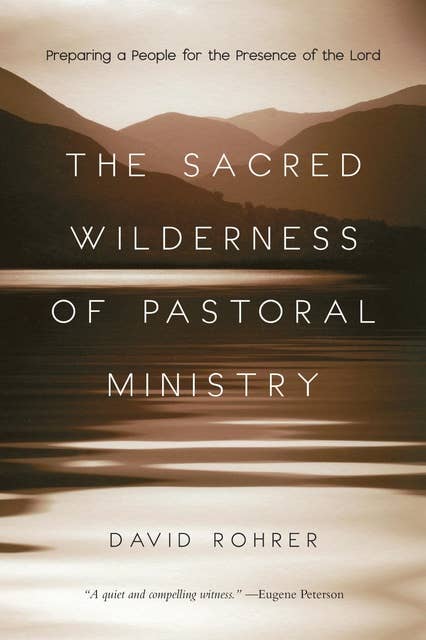 The Sacred Wilderness of Pastoral Ministry: Preparing a People for the Presence of the Lord