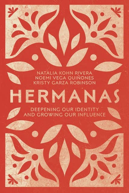 Hermanas: Deepening Our Identity and Growing Our Influence