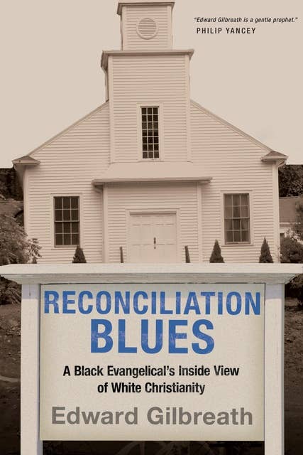 Reconciliation Blues: A Black Evangelical's Inside View of White Christianity