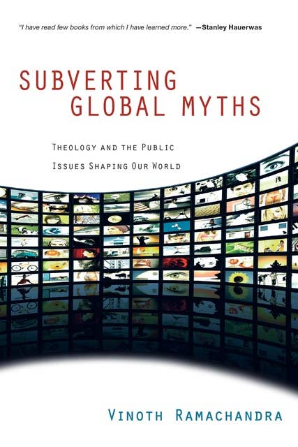 Subverting Global Myths: Theology and the Public Issues Shaping Our World